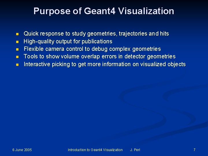 Purpose of Geant 4 Visualization n n Quick response to study geometries, trajectories and Purpose of Geant 4 Visualization n n Quick response to study geometries, trajectories and