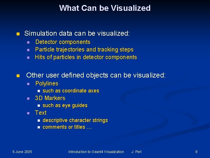 What Can be Visualized n Simulation data can be visualized: n n Detector components What Can be Visualized n Simulation data can be visualized: n n Detector components