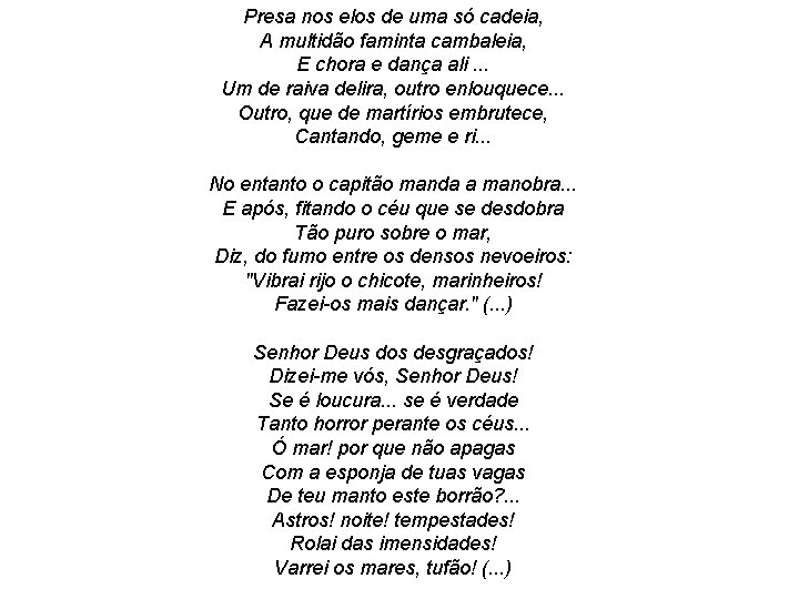 Presa nos elos de uma só cadeia, A multidão faminta cambaleia, E chora e Presa nos elos de uma só cadeia, A multidão faminta cambaleia, E chora e