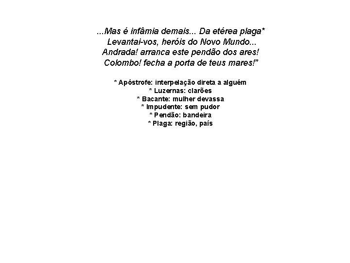 . . . Mas é infâmia demais. . . Da etérea plaga* Levantai-vos, heróis . . . Mas é infâmia demais. . . Da etérea plaga* Levantai-vos, heróis