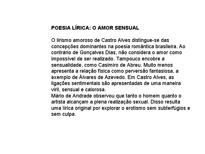 POESIA LÍRICA: O AMOR SENSUAL O lirismo amoroso de Castro Alves distingue-se das concepções POESIA LÍRICA: O AMOR SENSUAL O lirismo amoroso de Castro Alves distingue-se das concepções