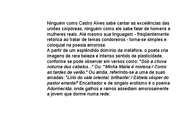 Ninguém como Castro Alves sabe cantar as excelências das uniões corpóreas, ninguém como ele Ninguém como Castro Alves sabe cantar as excelências das uniões corpóreas, ninguém como ele