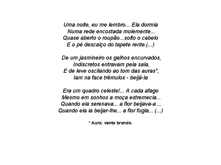 Uma noite, eu me lembro. . . Ela dormia Numa rede encostada molemente. . Uma noite, eu me lembro. . . Ela dormia Numa rede encostada molemente. .