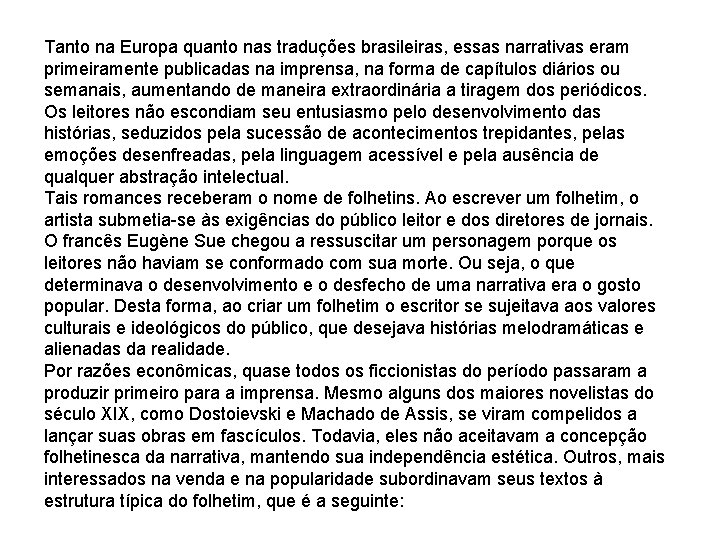 Tanto na Europa quanto nas traduções brasileiras, essas narrativas eram primeiramente publicadas na imprensa, Tanto na Europa quanto nas traduções brasileiras, essas narrativas eram primeiramente publicadas na imprensa,
