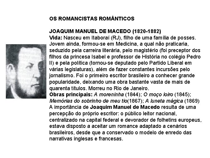 OS ROMANCISTAS ROM NTICOS JOAQUIM MANUEL DE MACEDO (1820 -1882) Vida: Nasceu em Itaboraí OS ROMANCISTAS ROM NTICOS JOAQUIM MANUEL DE MACEDO (1820 -1882) Vida: Nasceu em Itaboraí