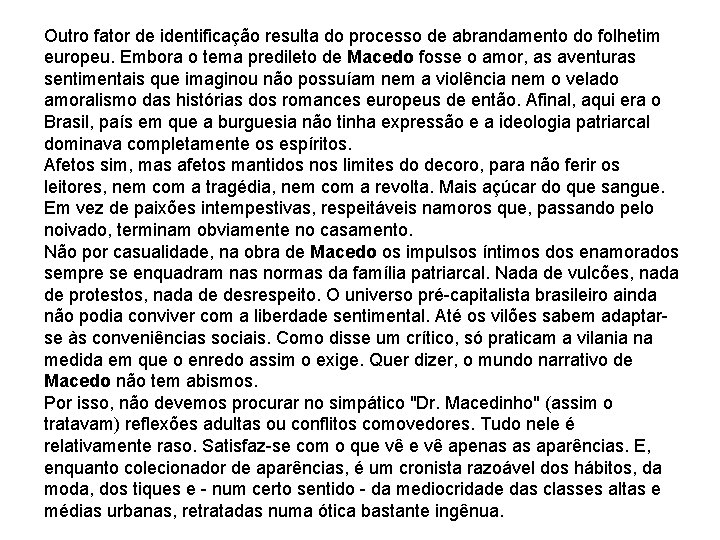 Outro fator de identificação resulta do processo de abrandamento do folhetim europeu. Embora o Outro fator de identificação resulta do processo de abrandamento do folhetim europeu. Embora o