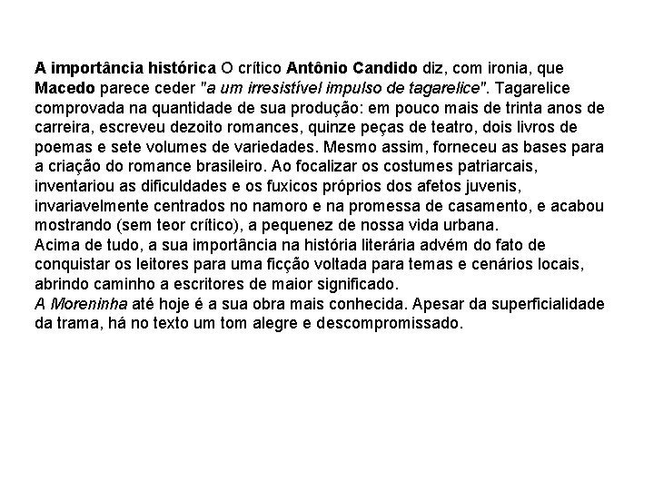 A importância histórica O crítico Antônio Candido diz, com ironia, que Macedo parece ceder A importância histórica O crítico Antônio Candido diz, com ironia, que Macedo parece ceder