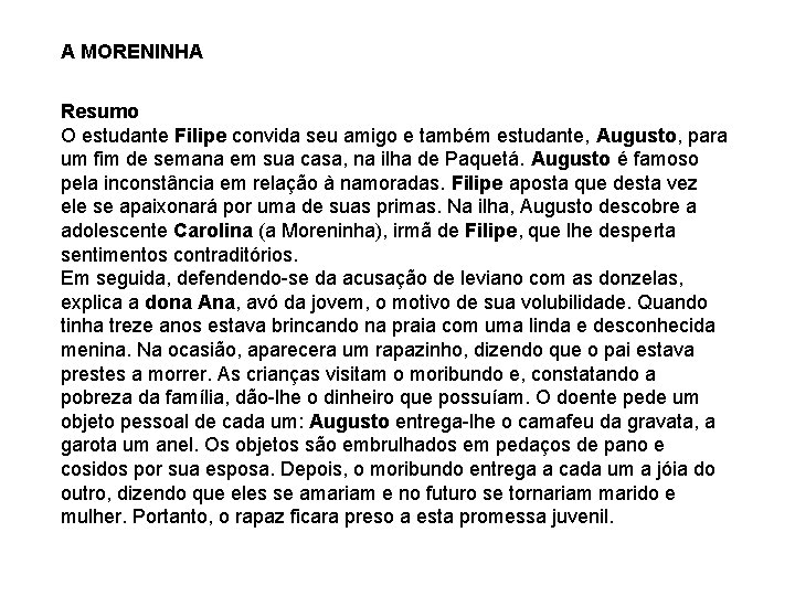 A MORENINHA Resumo O estudante Filipe convida seu amigo e também estudante, Augusto, para A MORENINHA Resumo O estudante Filipe convida seu amigo e também estudante, Augusto, para