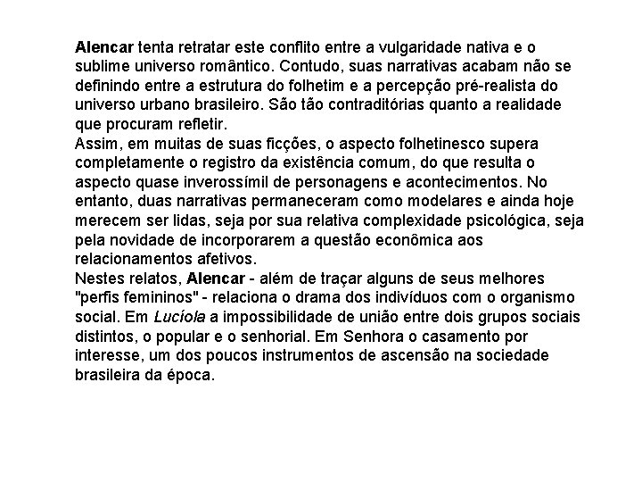 Alencar tenta retratar este conflito entre a vulgaridade nativa e o sublime universo romântico. Alencar tenta retratar este conflito entre a vulgaridade nativa e o sublime universo romântico.