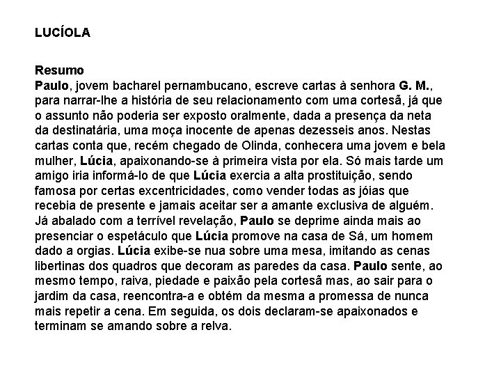 LUCÍOLA Resumo Paulo, jovem bacharel pernambucano, escreve cartas à senhora G. M. , para LUCÍOLA Resumo Paulo, jovem bacharel pernambucano, escreve cartas à senhora G. M. , para