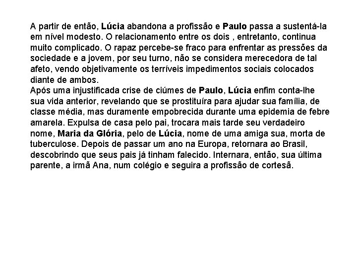 A partir de então, Lúcia abandona a profissão e Paulo passa a sustentá-la em A partir de então, Lúcia abandona a profissão e Paulo passa a sustentá-la em