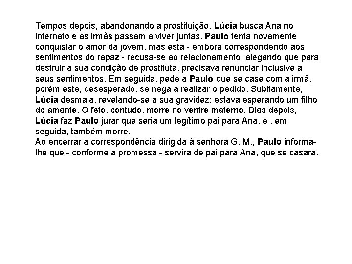 Tempos depois, abandonando a prostituição, Lúcia busca Ana no internato e as irmãs passam Tempos depois, abandonando a prostituição, Lúcia busca Ana no internato e as irmãs passam