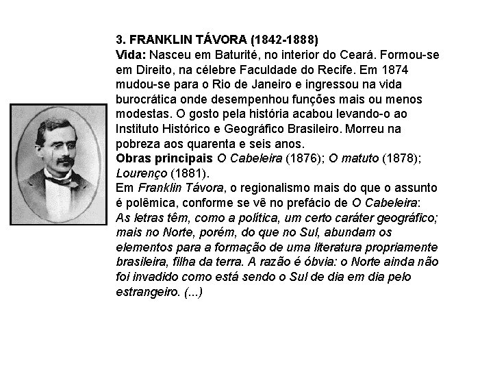 3. FRANKLIN TÁVORA (1842 -1888) Vida: Nasceu em Baturité, no interior do Ceará. Formou-se 3. FRANKLIN TÁVORA (1842 -1888) Vida: Nasceu em Baturité, no interior do Ceará. Formou-se