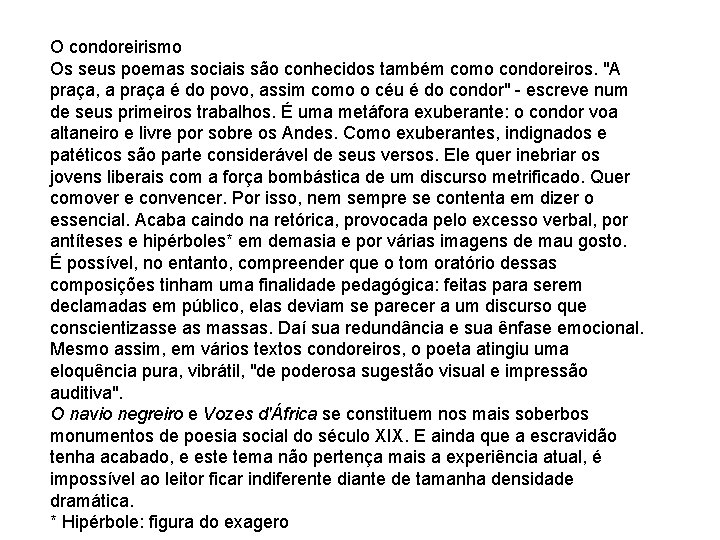 O condoreirismo Os seus poemas sociais são conhecidos também como condoreiros. "A praça, a O condoreirismo Os seus poemas sociais são conhecidos também como condoreiros. "A praça, a
