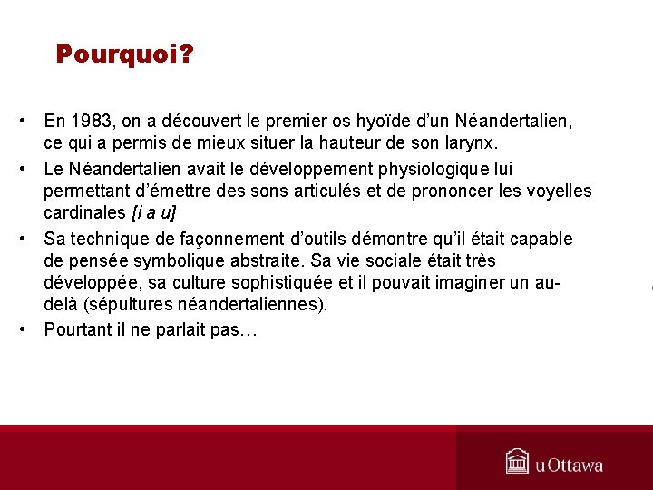 Pourquoi? • En 1983, on a découvert le premier os hyoïde d’un Néandertalien, ce