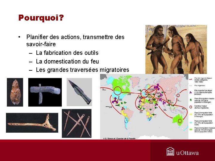 Pourquoi? • Planifier des actions, transmettre des savoir-faire – La fabrication des outils –