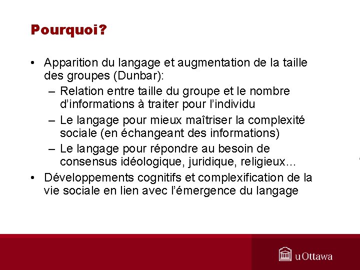 Pourquoi? • Apparition du langage et augmentation de la taille des groupes (Dunbar): –