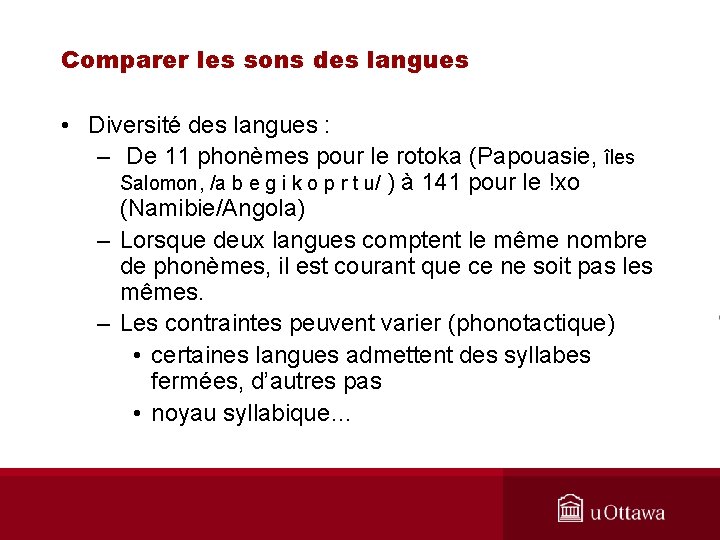 Comparer les sons des langues • Diversité des langues : – De 11 phonèmes