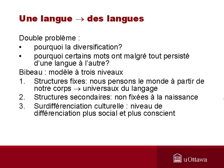 Une langue des langues Double problème : • pourquoi la diversification? • pourquoi certains