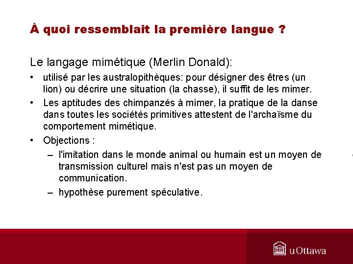 À quoi ressemblait la première langue ? Le langage mimétique (Merlin Donald): • utilisé