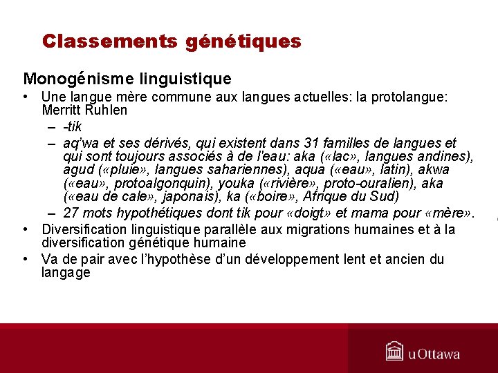 Classements génétiques Monogénisme linguistique • Une langue mère commune aux langues actuelles: la protolangue: