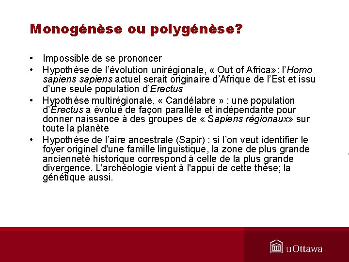Monogénèse ou polygénèse? • Impossible de se prononcer • Hypothèse de l’évolution unirégionale, «