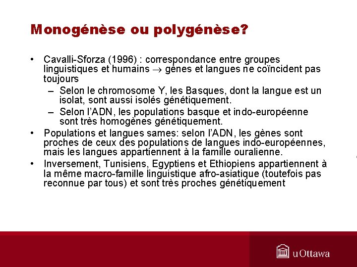 Monogénèse ou polygénèse? • Cavalli-Sforza (1996) : correspondance entre groupes linguistiques et humains gènes