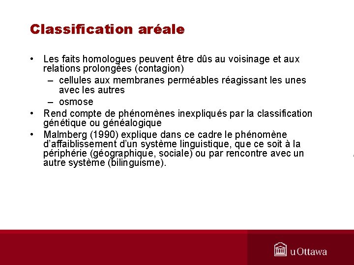 Classification aréale • Les faits homologues peuvent être dûs au voisinage et aux relations