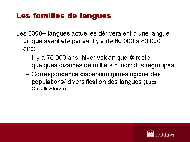 Les familles de langues Les 6000+ langues actuelles dériveraient d’une langue unique ayant été
