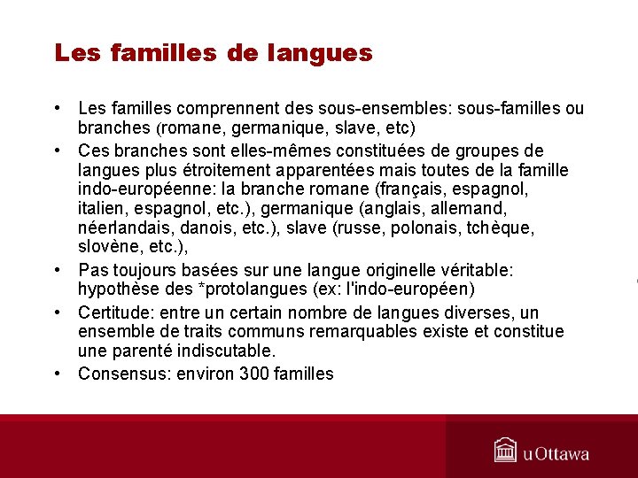 Les familles de langues • Les familles comprennent des sous-ensembles: sous-familles ou branches (romane,