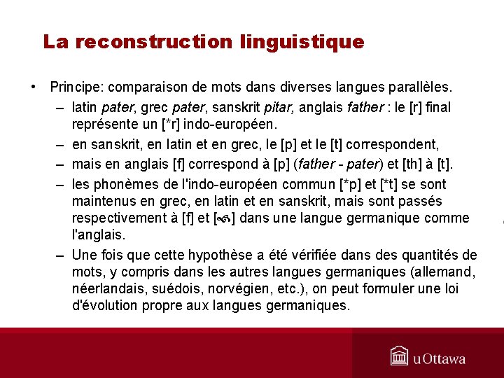 La reconstruction linguistique • Principe: comparaison de mots dans diverses langues parallèles. – latin