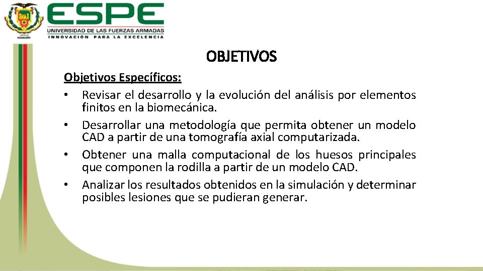 OBJETIVOS Objetivos Específicos: • Revisar el desarrollo y la evolución del análisis por elementos