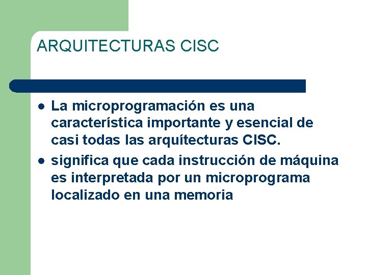 ARQUITECTURAS CISC l l La microprogramación es una característica importante y esencial de casi