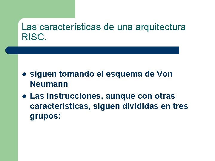 Las características de una arquitectura RISC. l l siguen tomando el esquema de Von