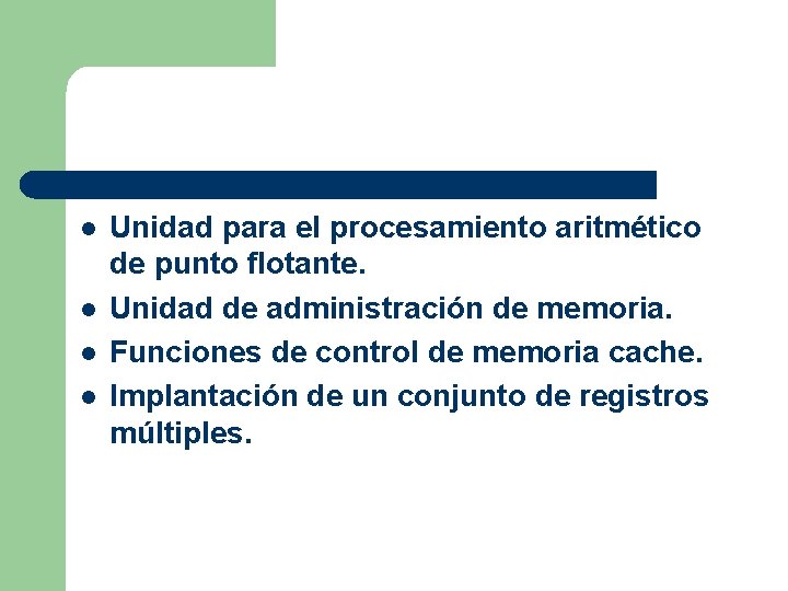 l l Unidad para el procesamiento aritmético de punto flotante. Unidad de administración de