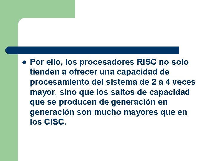 l Por ello, los procesadores RISC no solo tienden a ofrecer una capacidad de