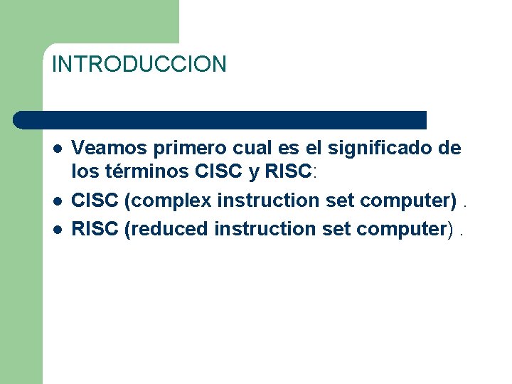 INTRODUCCION l l l Veamos primero cual es el significado de los términos CISC