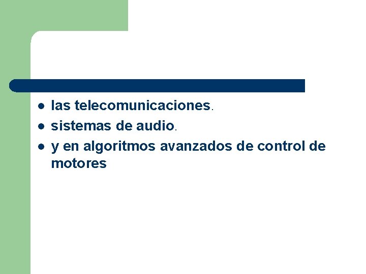 l l l las telecomunicaciones. sistemas de audio. y en algoritmos avanzados de control