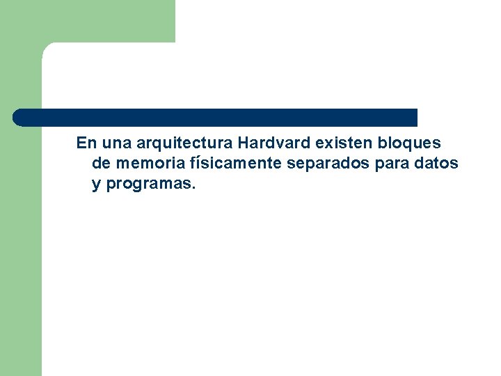 En una arquitectura Hardvard existen bloques de memoria físicamente separados para datos y programas.