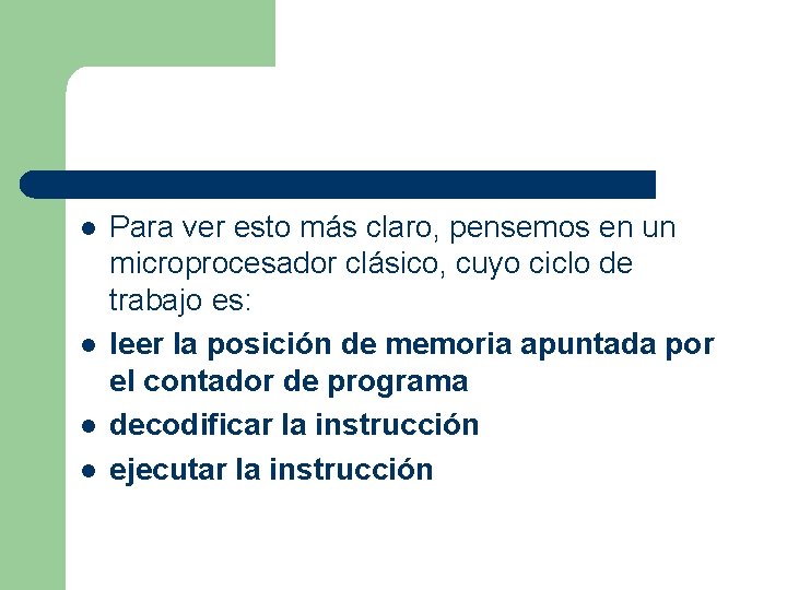 l l Para ver esto más claro, pensemos en un microprocesador clásico, cuyo ciclo