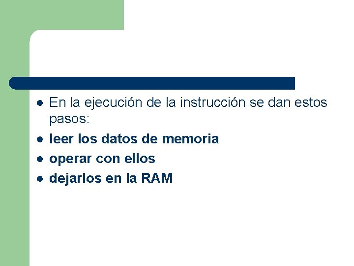l l En la ejecución de la instrucción se dan estos pasos: leer los