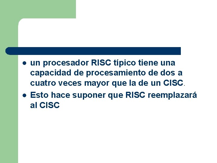 l l un procesador RISC típico tiene una capacidad de procesamiento de dos a