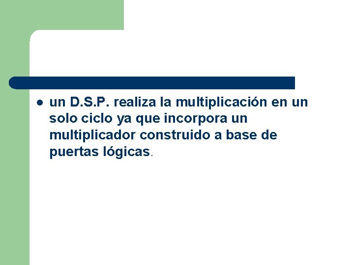 l un D. S. P. realiza la multiplicación en un solo ciclo ya que
