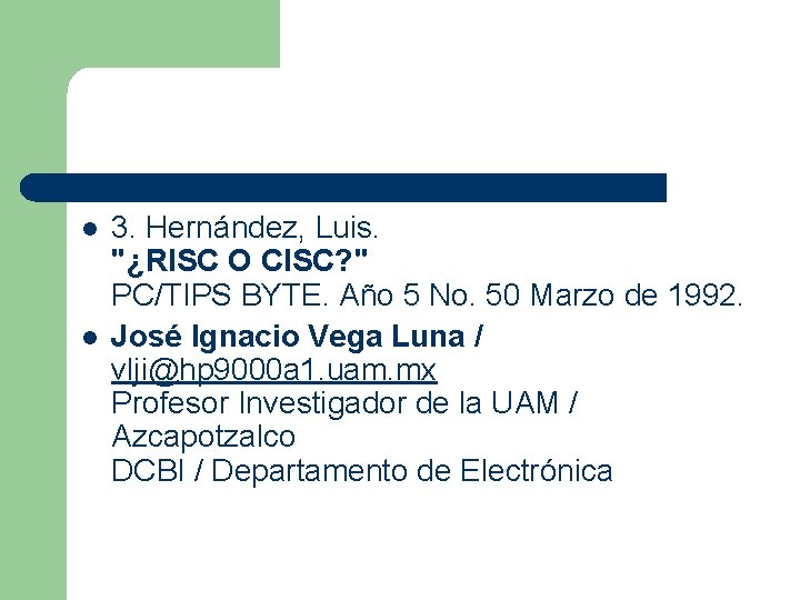 l l 3. Hernández, Luis. "¿RISC O CISC? " PC/TIPS BYTE. Año 5 No.