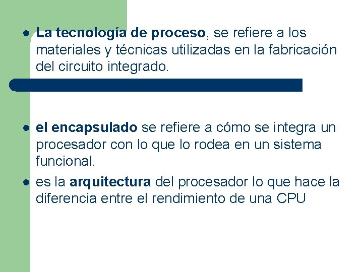 l La tecnología de proceso, se refiere a los materiales y técnicas utilizadas en