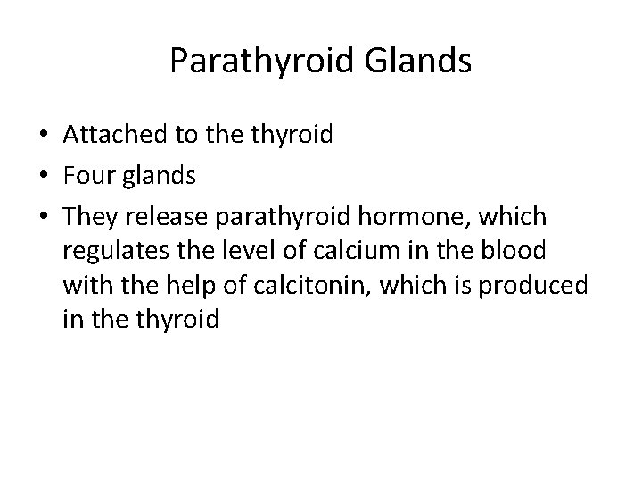 Parathyroid Glands • Attached to the thyroid • Four glands • They release parathyroid