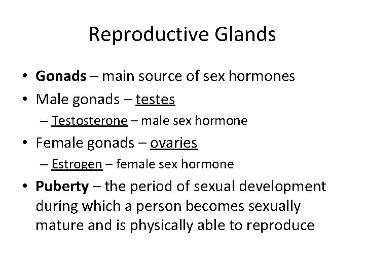 Reproductive Glands • Gonads – main source of sex hormones • Male gonads –