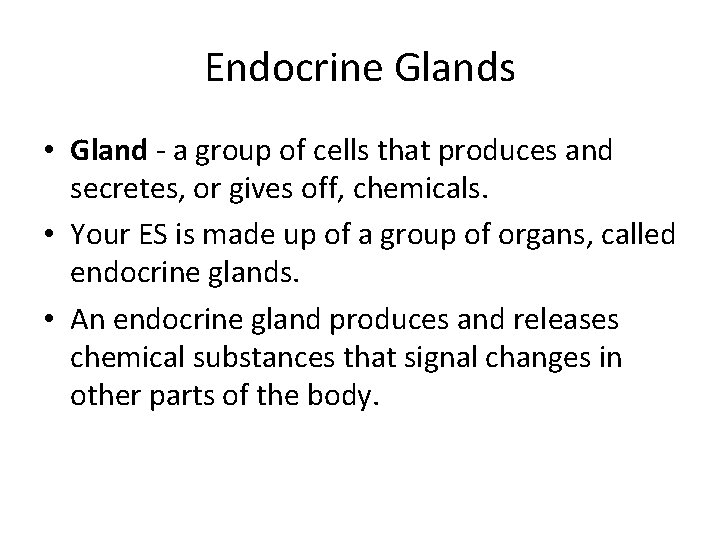 Endocrine Glands • Gland - a group of cells that produces and secretes, or Endocrine Glands • Gland - a group of cells that produces and secretes, or