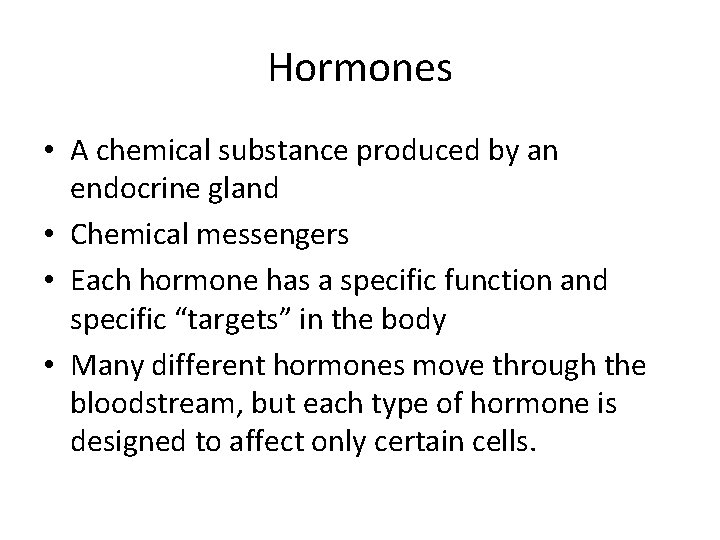 Hormones • A chemical substance produced by an endocrine gland • Chemical messengers •