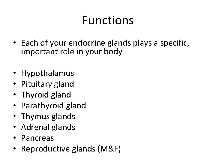 Functions • Each of your endocrine glands plays a specific, important role in your